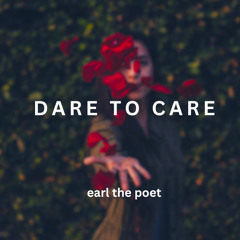 Dare to Care. Earl the Poet