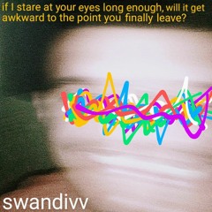If I stare at your eyes long enough, will it get awkward to the point you finally leave?