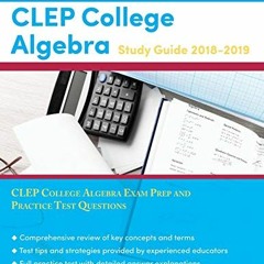 Read online CLEP College Algebra Study Guide 2018-2019: CLEP College Algebra Exam Prep and Practice