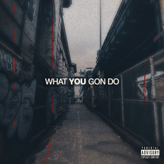 What you gon do ft. Yng Tr3