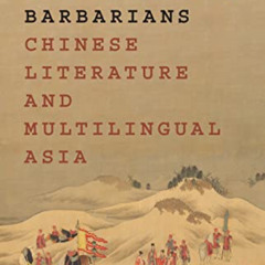 [Access] KINDLE 📂 The Making of Barbarians: Chinese Literature and Multilingual Asia
