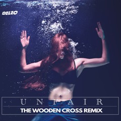 Deleo - Unfair (The Wooden Cross Remix)