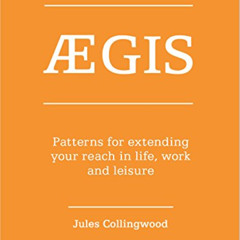 [Download] EBOOK 📜 Aegis: Patterns for extending your reach in life, work and leisur