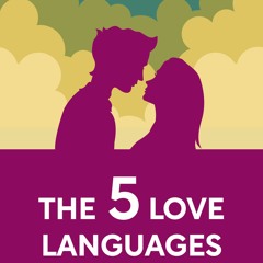 The 5 Love Languages - Chapter 4 - Love Language #1 - Words of Affirmation