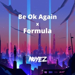 Be Ok Again x Formula (NOYEZ Edit)