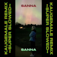 SANNA - Kaugemale (BRETH REMIX) [SUPER SLOWED]