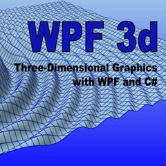 ACCESS PDF 📦 WPF 3d: Three-Dimensional Graphics with WPF and C# by  Rod Stephens EBO