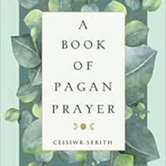 [Get] PDF 📙 A Book of Pagan Prayer by Ceisiwr Serith PDF EBOOK EPUB KINDLE