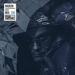 FUXWITHIT Guest Mix: 139 - Naderi