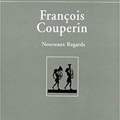 [View] EPUB 💌 Francois Couperin: Nouveaux Regards (Domaine Musicologique) (Volume 3)