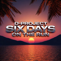 D-Project Six Days On The Run