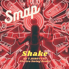 SMAP - Shake (DJ T.HIROYUKI Electro Swing Remix)