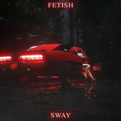 FETISH - Sway