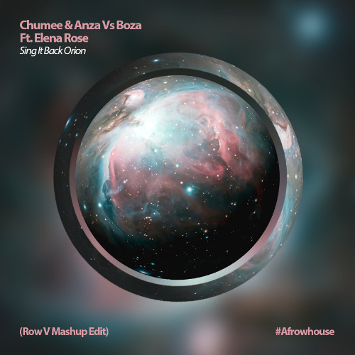 Chumee & Anza Vs Boza Ft. Elena Rose - Sing It Back Orion (Row V Mashup Edit)