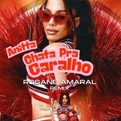 Anitta - Chata Pra Caralho (Rosane Amaral Remix) FREE DOWNLAOD