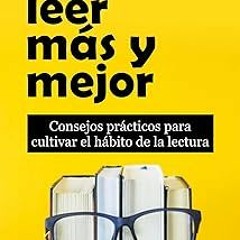 CÓMO LEER MÁS Y MEJOR : Consejos prácticos para cultivar el hábito de la lectura (Spanish Editi