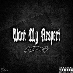 MDG - WANT MY RESPECT PROD. By TURNMEUPMAU