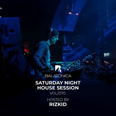 Rizkid - Balatonica Saturday Night House Session Vol. 070