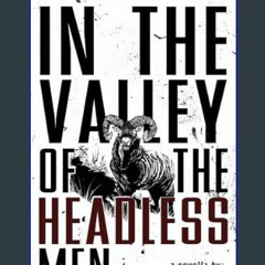 Read ebook [PDF] 📖 In the Valley of the Headless Men     Paperback – January 29, 2024 Read Book