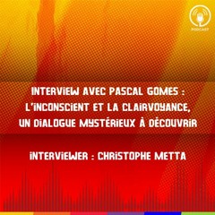 Interview de Pascal Gomes par Christophe Metta