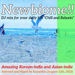 Newbiome!! DJ Mix for your daily life "Chill and Relaxin"(K-indie and more 2023.08)