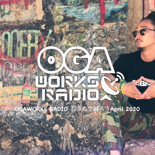 OGAWORKS RADIO おうちで踊ろう APRIL 2020 by OGA JAH WORKS | Free ...