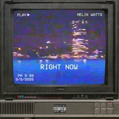 MELIK WATTS " RIGHT NOW " prod by. THREEOG & WU10