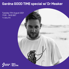 Gardna GOOD TIME Special w/ Dr Meaker 17TH AUG 2021
