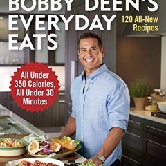 [Access] [KINDLE PDF EBOOK EPUB] Bobby Deen's Everyday Eats: 120 All-New Recipes, All