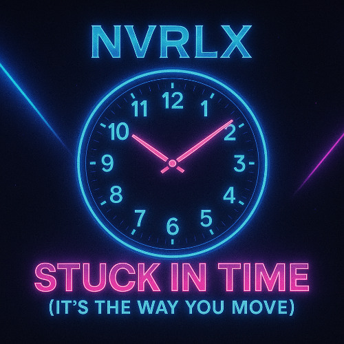 NVRLX - Stuck in Time (It’s the Way You Move)