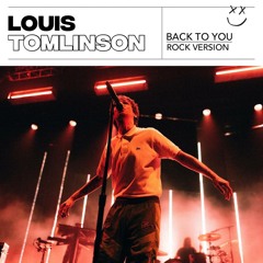 Back To You- Louis Tomlinson Rock version