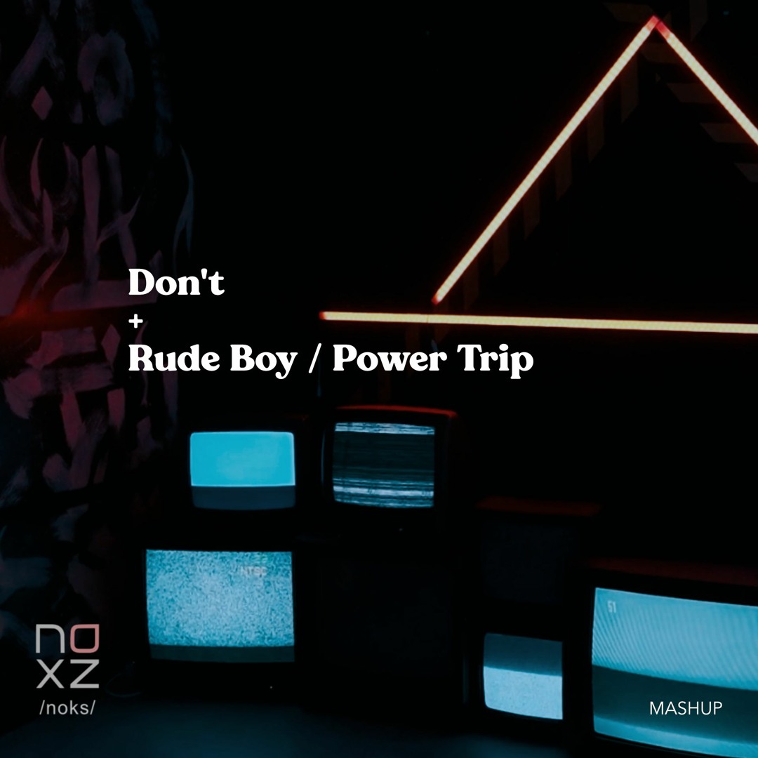 Stream Don't x Rude Boy / Power Trip by noxz | Listen online for