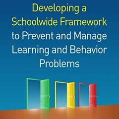 ]Developing a Schoolwide Framework to Prevent and Manage Learning and Behavior Problems BY Kath