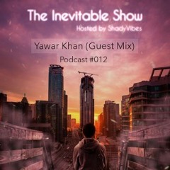 The Inevitable Show - 012 - Yawar Khan (Guest Appearance)