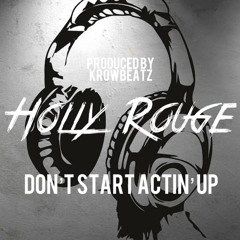 Holly Rouge - Don’t Start Actin’ Up (Prod By KrowBeatz)