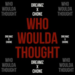 Dreamz x Chone | Who Woulda Thought