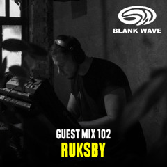 Blank Wave Guest Mix 102: Ruksby
