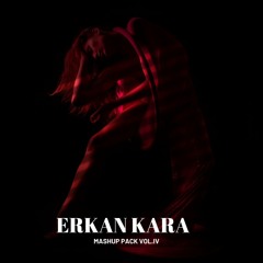 ERKAN KARA MASHUP PACK VOL.IV