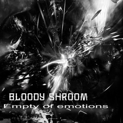 BLOODY SHROOM - Empty Of Emotions (SXPS015)