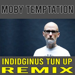 Moby - Temptation (Indidginus Tun Up Rmx)