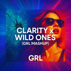 Clarity X Wild Ones (GRL MASHUP)