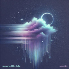you moved like light