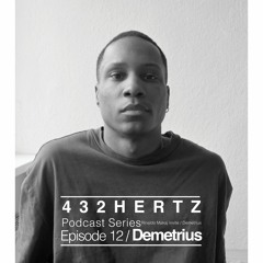432HERTZ Podcast Series Episode 12- Demetrius