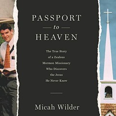 download KINDLE ✏️ Passport to Heaven: The True Story of a Zealous Mormon Missionary