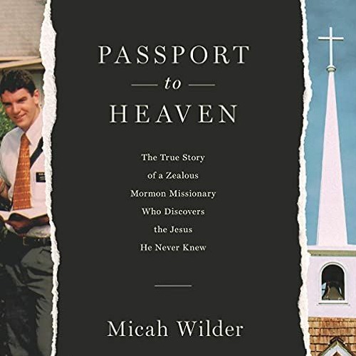 [Download] PDF 🧡 Passport to Heaven: The True Story of a Zealous Mormon Missionary W