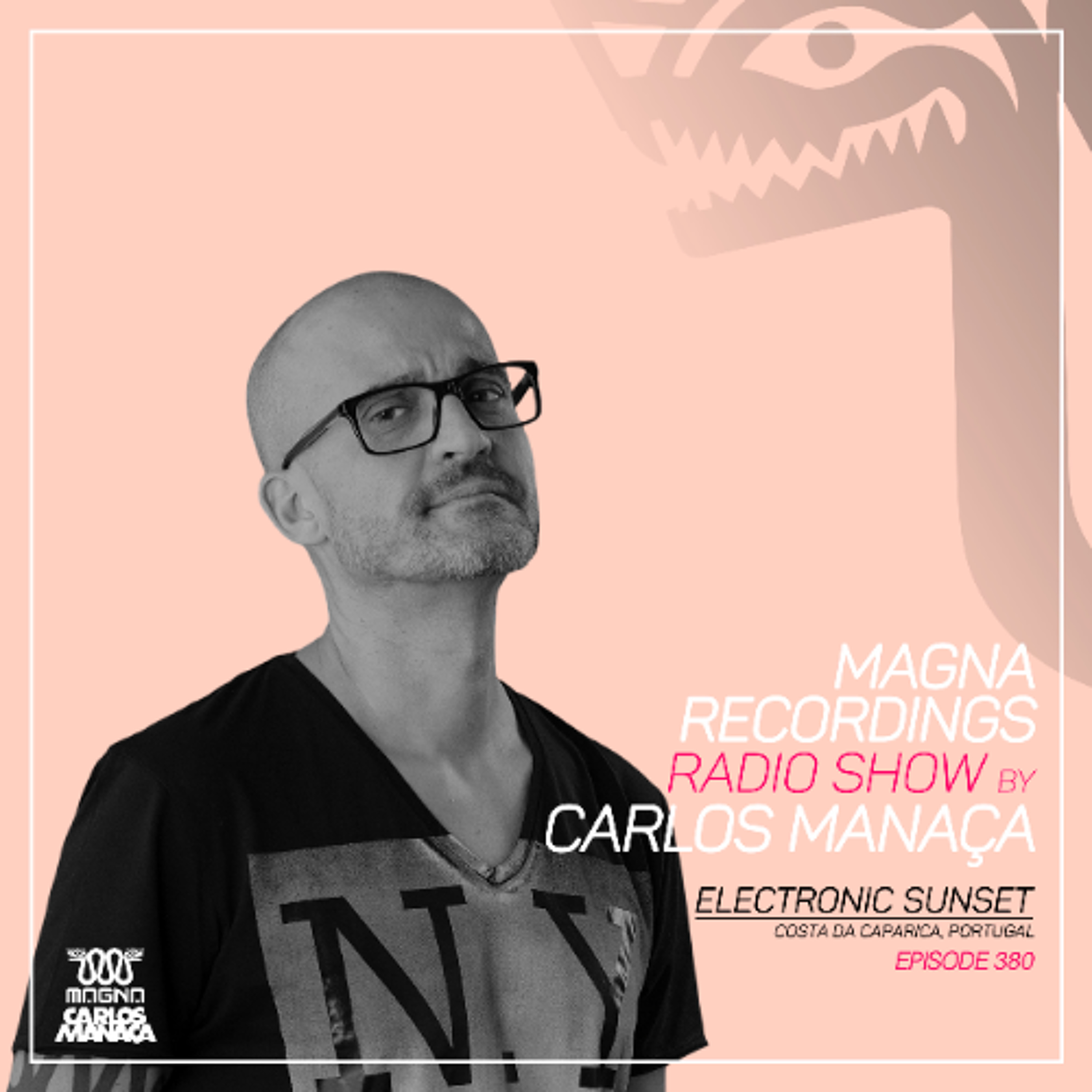 Magna Recordings Radio Show by Carlos Manaca 380 | Electronic Sunset (Costa Caparica) Portugal episode artwork