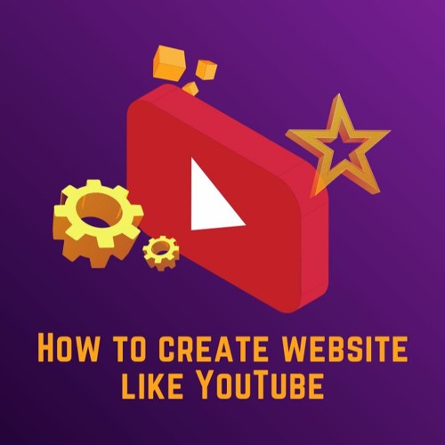 How to create website like Youtube?