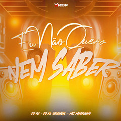 EU NÃO QUERO NEM SABER - DJ KL ORIGINAL - DJ RX - MC MAGRINHO