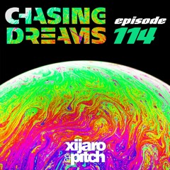 XiJaro & Pitch pres. Chasing Dreams 114