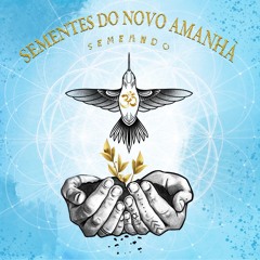 Sementes do Novo Amanhã (ft Semente Cristal) - Rapé Beira Mar